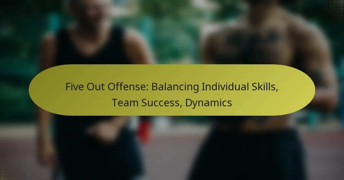 Five Out Offense: Balancing Individual Skills, Team Success, Dynamics