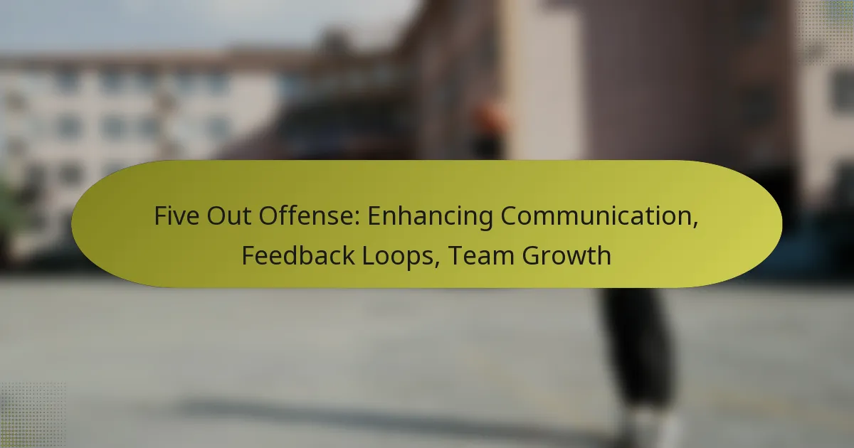 Five Out Offense: Enhancing Communication, Feedback Loops, Team Growth