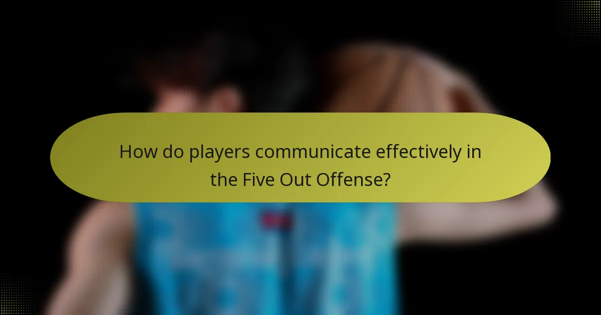 How do players communicate effectively in the Five Out Offense?