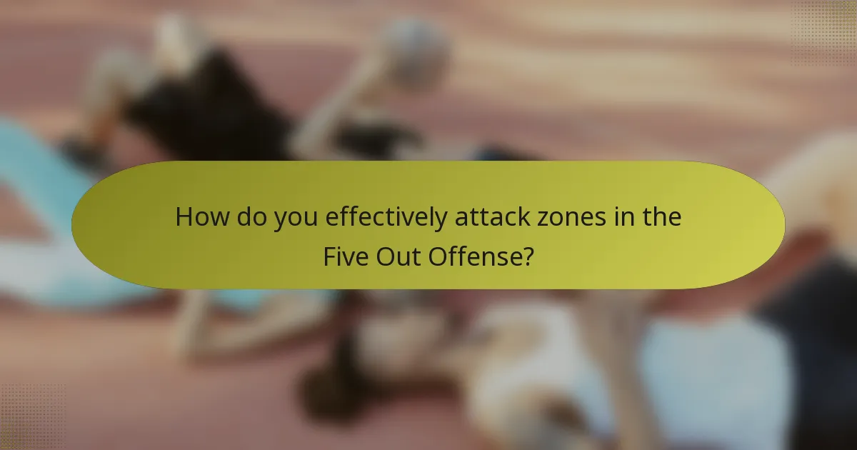 How do you effectively attack zones in the Five Out Offense?