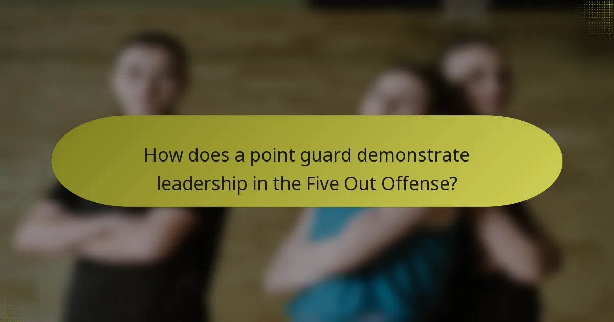 How does a point guard demonstrate leadership in the Five Out Offense?