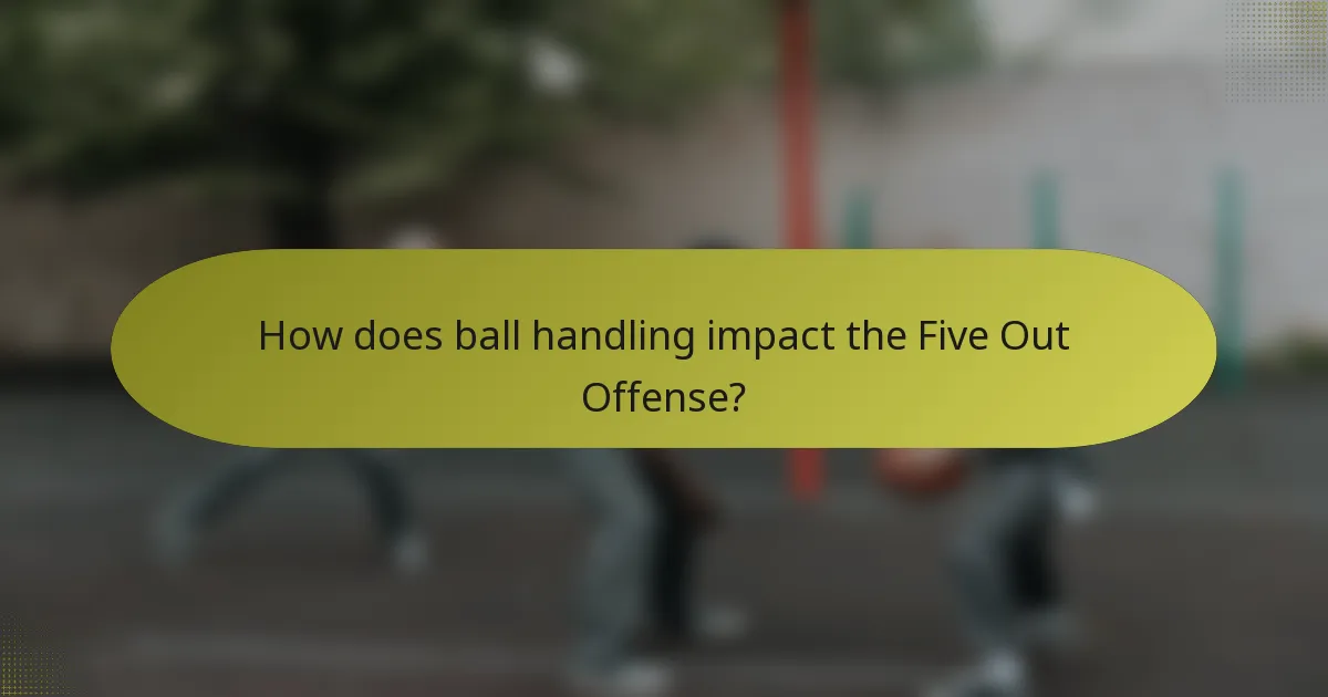 How does ball handling impact the Five Out Offense?