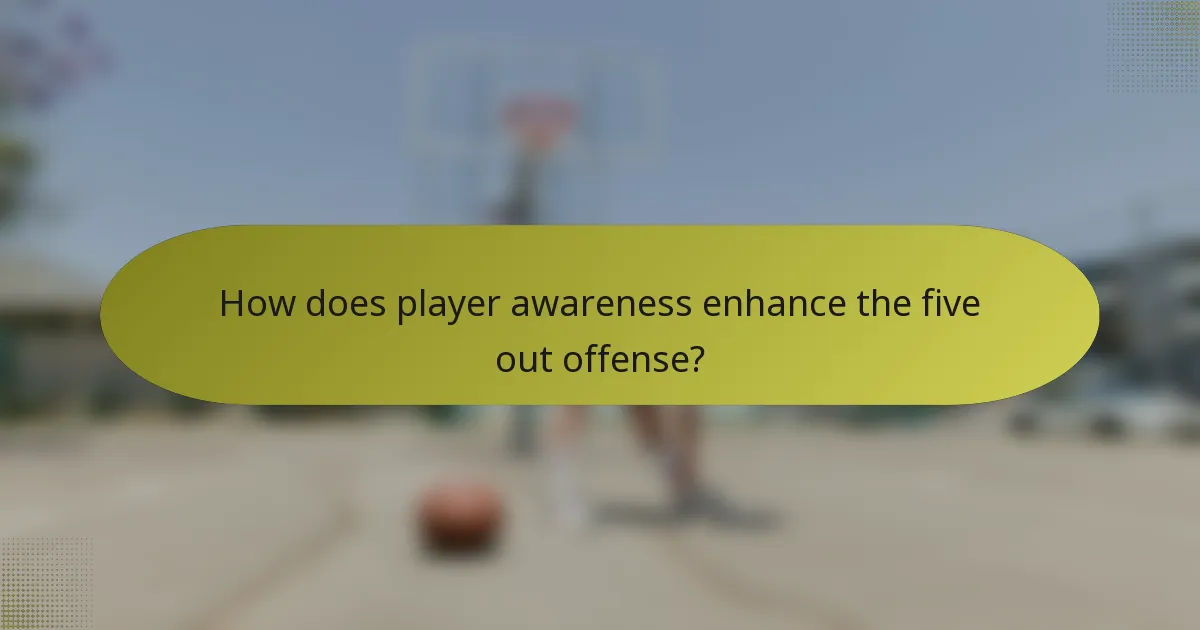 How does player awareness enhance the five out offense?