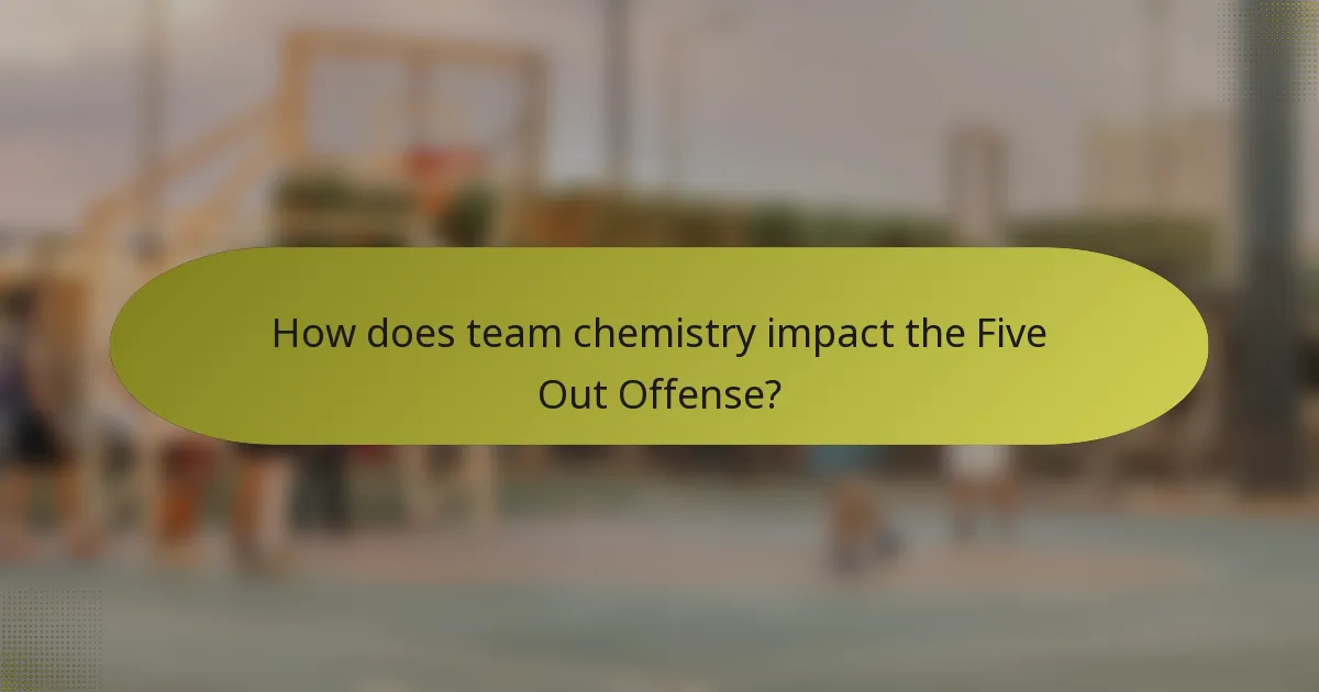 How does team chemistry impact the Five Out Offense?