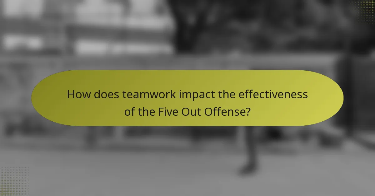 How does teamwork impact the effectiveness of the Five Out Offense?
