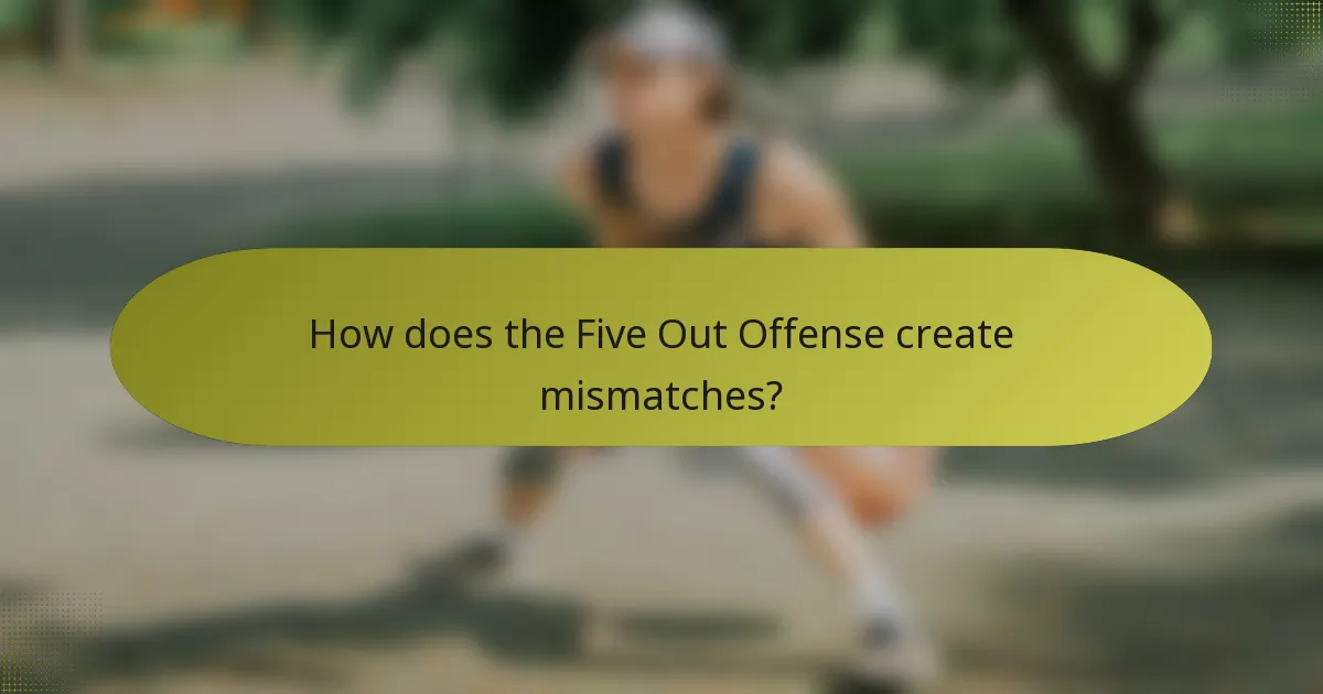 How does the Five Out Offense create mismatches?