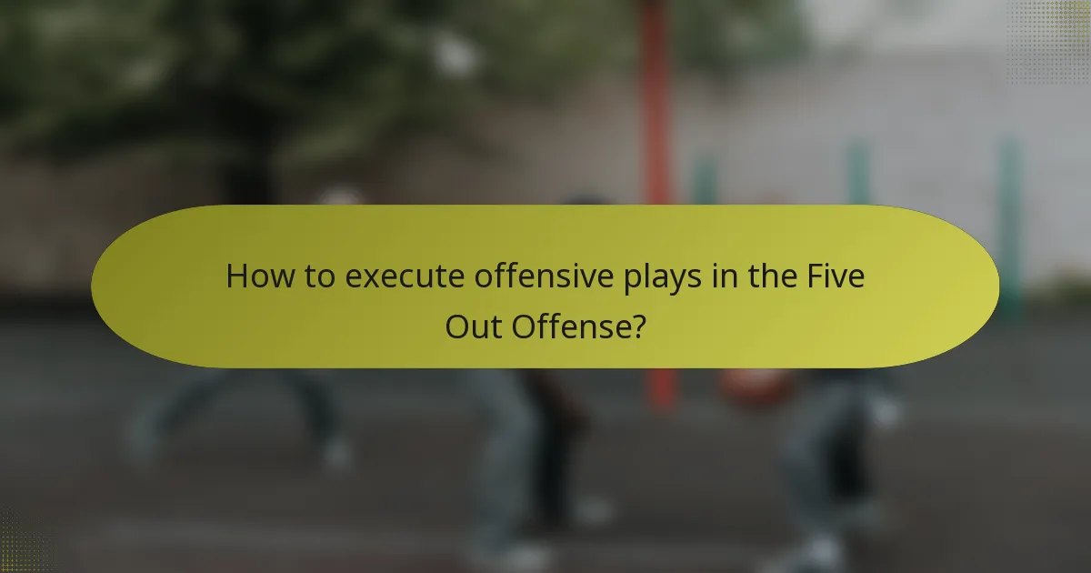 How to execute offensive plays in the Five Out Offense?