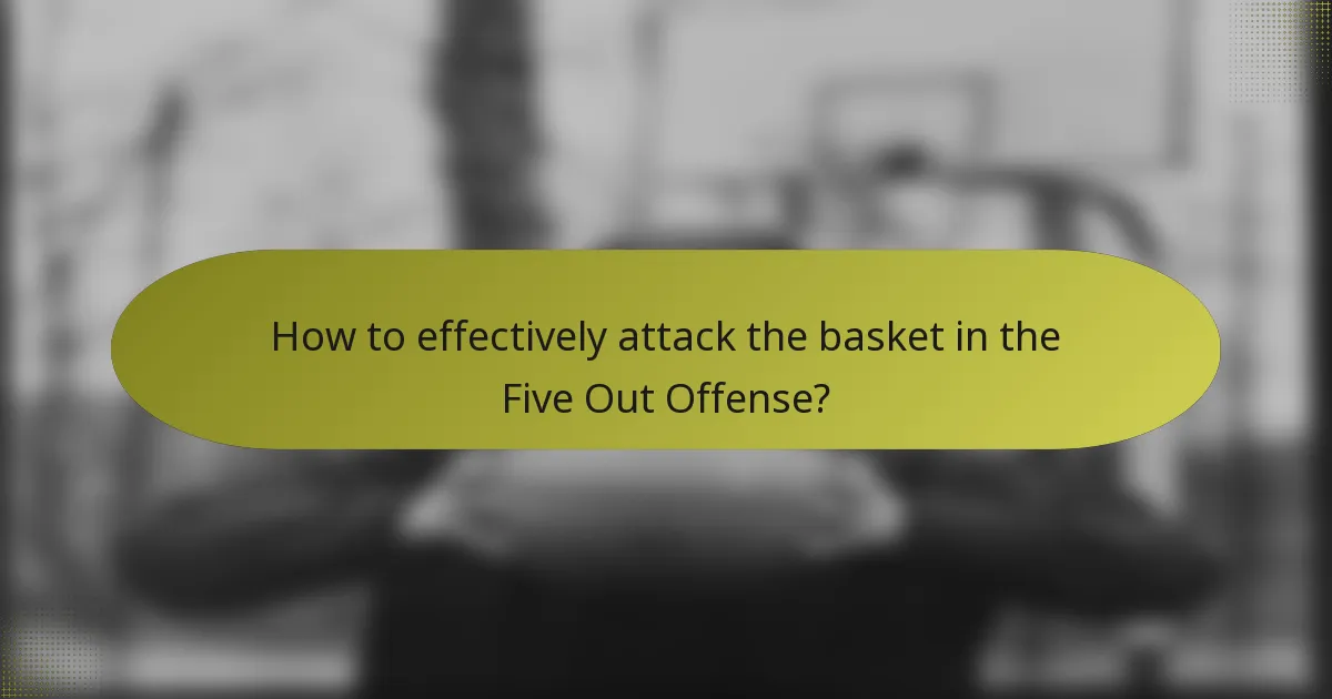How to effectively attack the basket in the Five Out Offense?