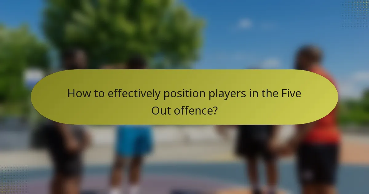 How to effectively position players in the Five Out offence?