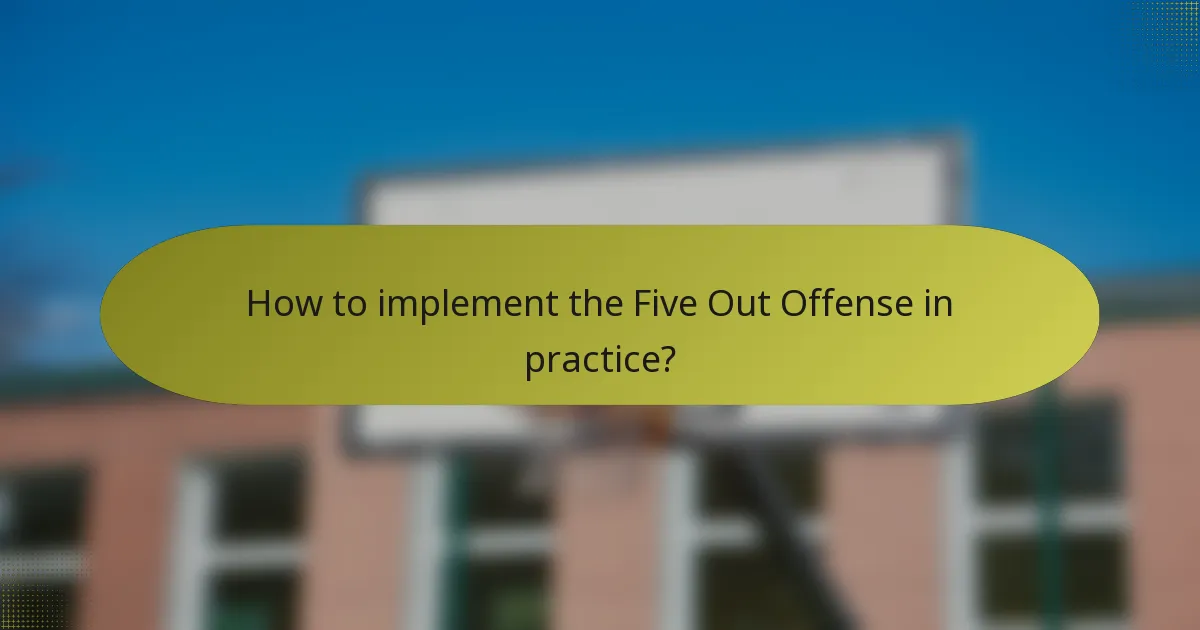 How to implement the Five Out Offense in practice?
