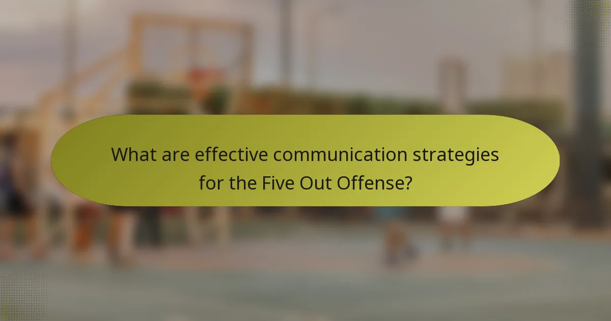 What are effective communication strategies for the Five Out Offense?