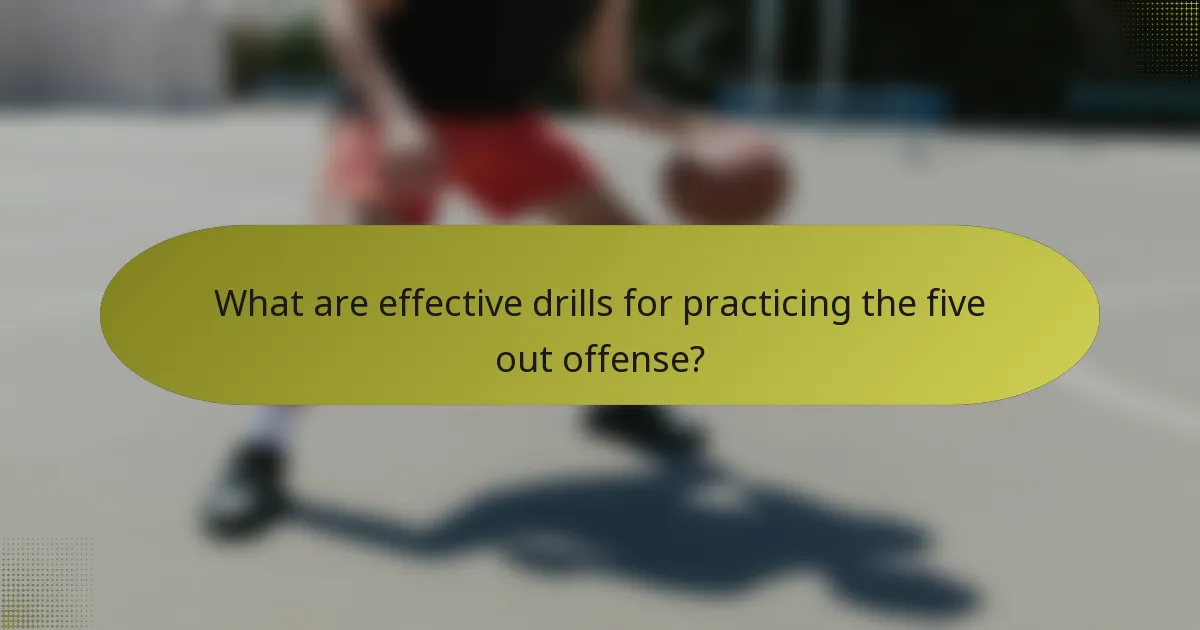 What are effective drills for practicing the five out offense?