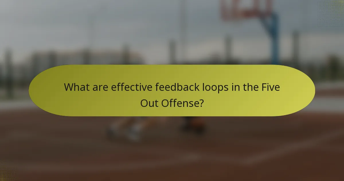 What are effective feedback loops in the Five Out Offense?