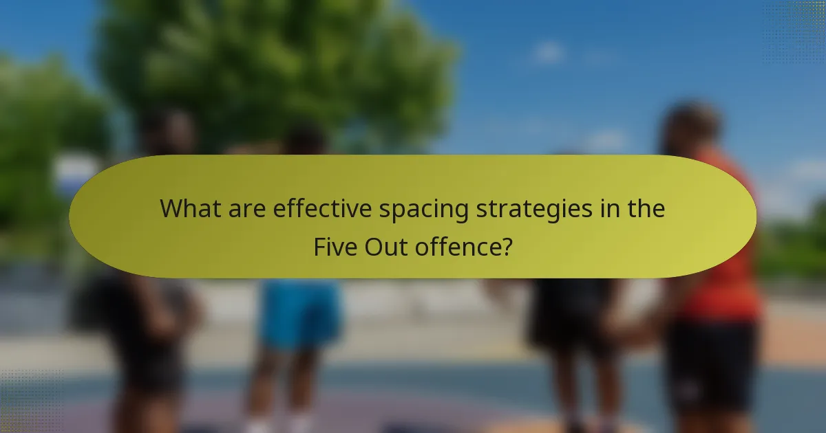 What are effective spacing strategies in the Five Out offence?