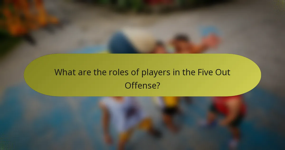 What are the roles of players in the Five Out Offense?