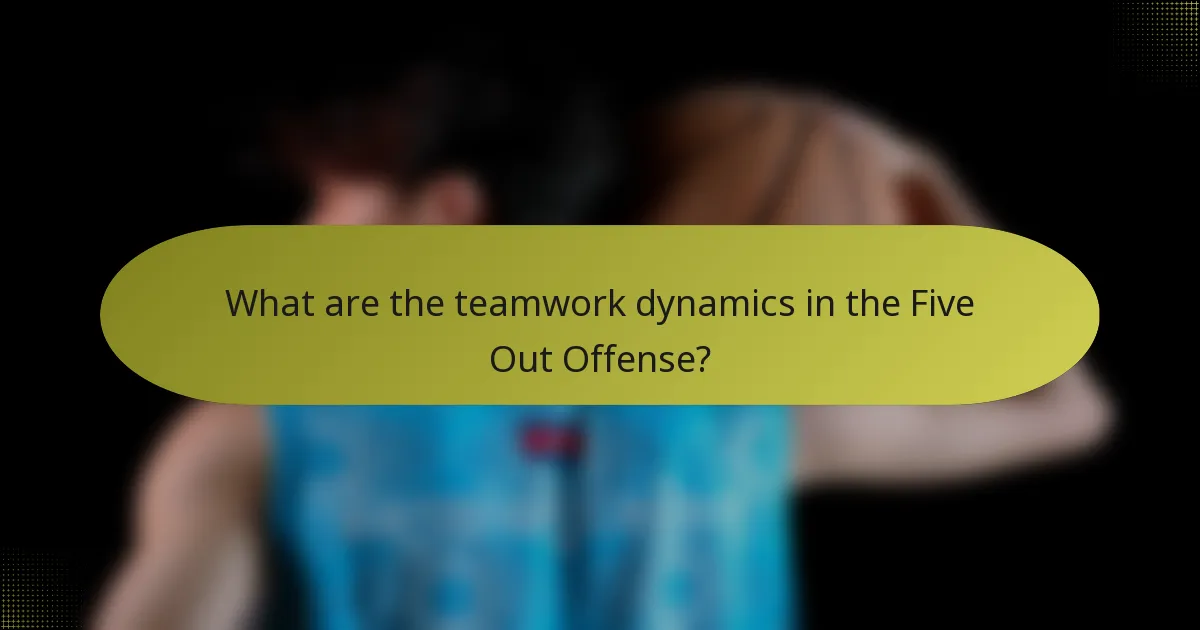 What are the teamwork dynamics in the Five Out Offense?