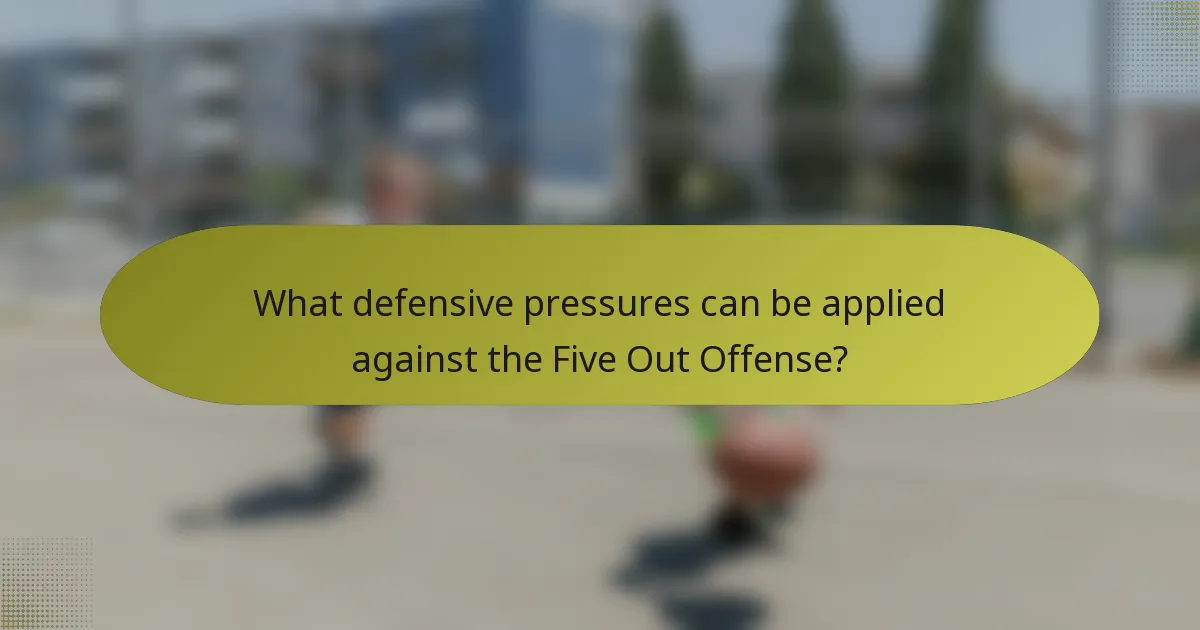 What defensive pressures can be applied against the Five Out Offense?
