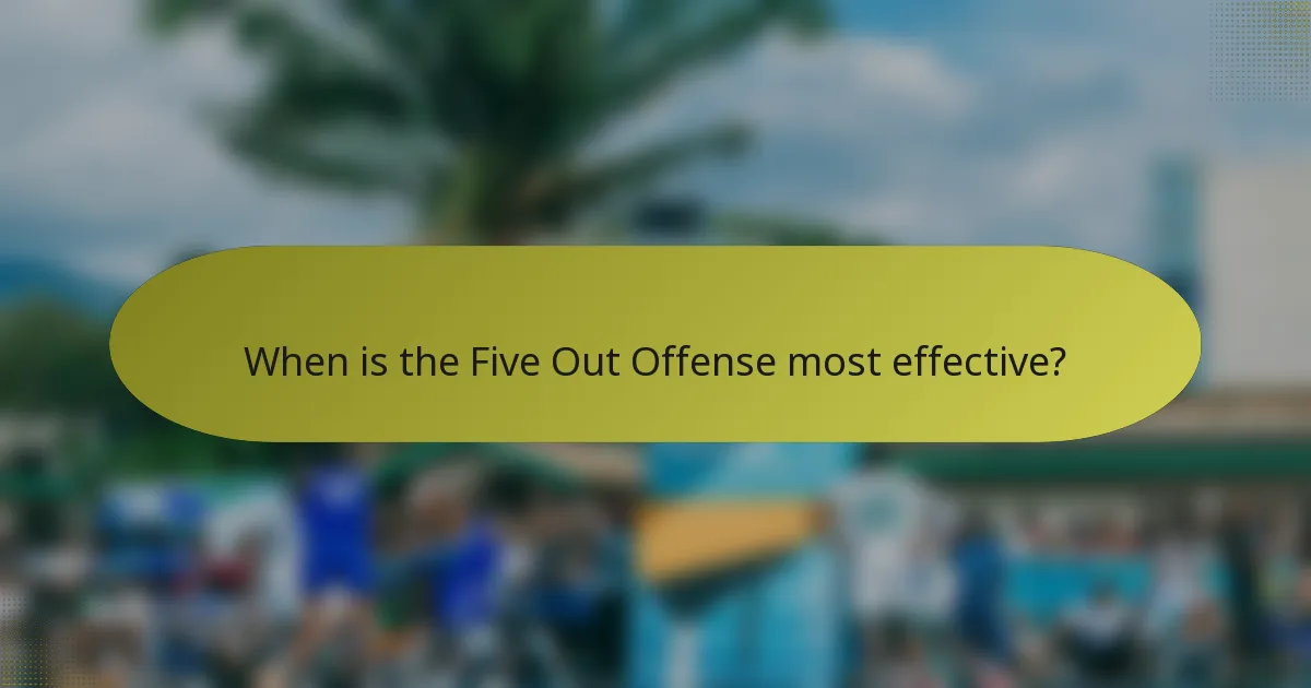 When is the Five Out Offense most effective?